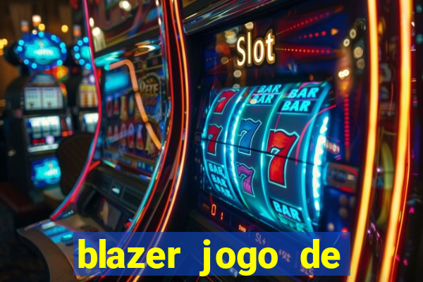 blazer jogo de ganhar dinheiro